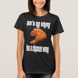 Ain't No Thing Chicken Wing T-Shirt