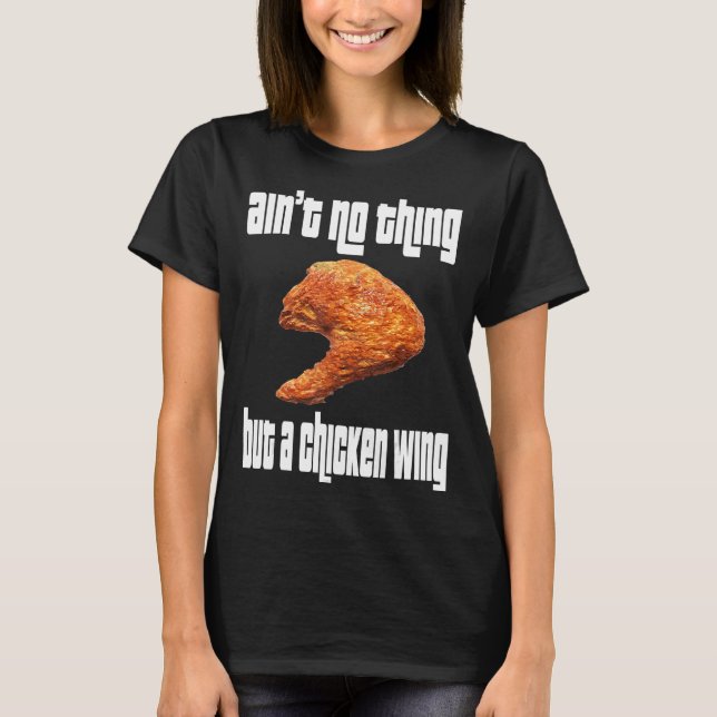 Ain't No Thing Chicken Wing T-Shirt (Front)