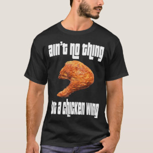 Ain't No Thing Chicken Wing T-Shirt