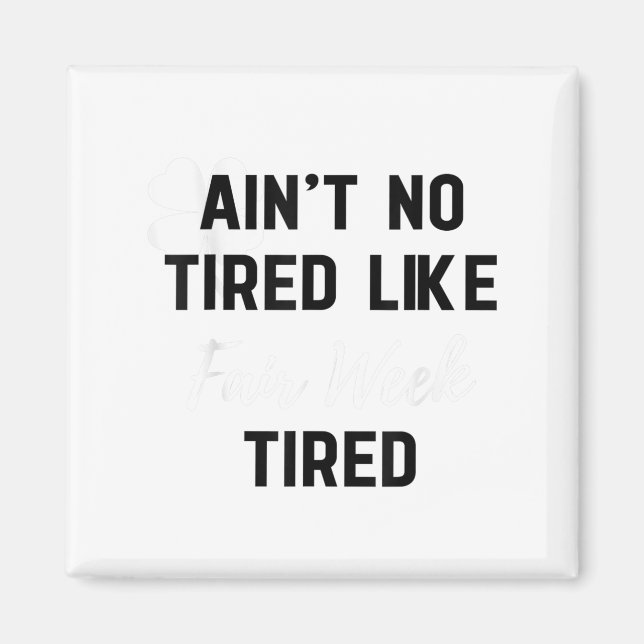 Ain't No Tired Like Fair Week Tired Funny Quote Sh Magnet (Front)