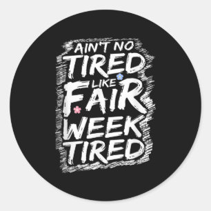 Aint No Tired Like Fair Week Tired Girl Farmer Lif Classic Round Sticker