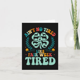 Aint No Tired Like Fair Week Tired Groovy Farm Ani Card