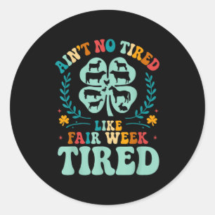 Aint No Tired Like Fair Week Tired Groovy Farm Ani Classic Round Sticker