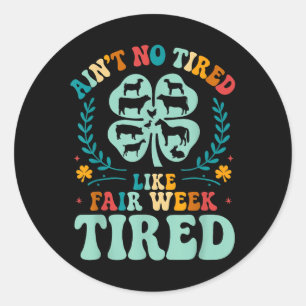 Aint No Tired Like Fair Week Tired Groovy Farm Ani Classic Round Sticker