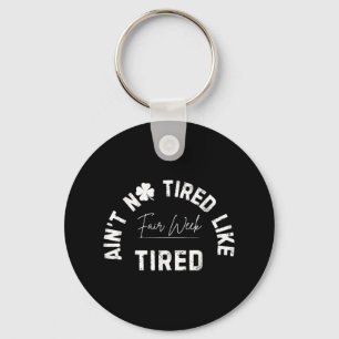 Aint No Tired Like Fair Week Tired Groovy Farm Ani Key Ring