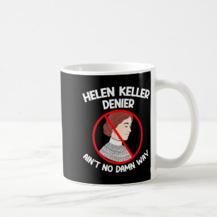 Ain't No Way Denial Helen Keller Joke, Helen Denie Coffee Mug