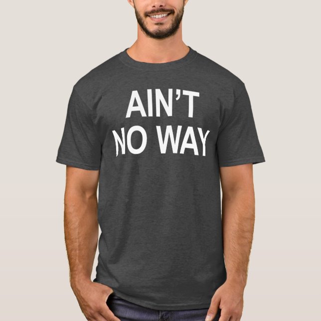 Aint No Way gift girl T-Shirt (Front)