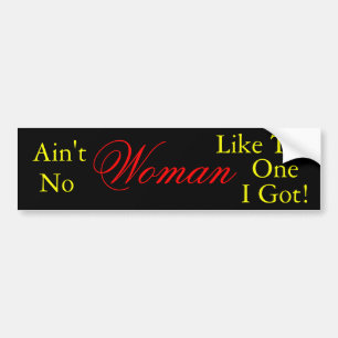 Ain't No Woman Like The One I Got, Bumper Sticker