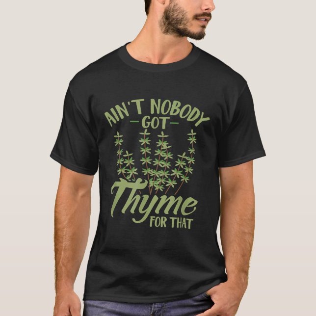 Aint Nobody Got Thyme For That  Gardening T-Shirt (Front)