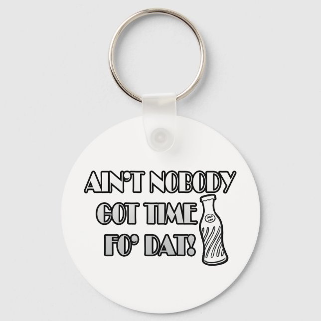 Ain't Nobody Got Time Fo Dat Key Ring (Front)