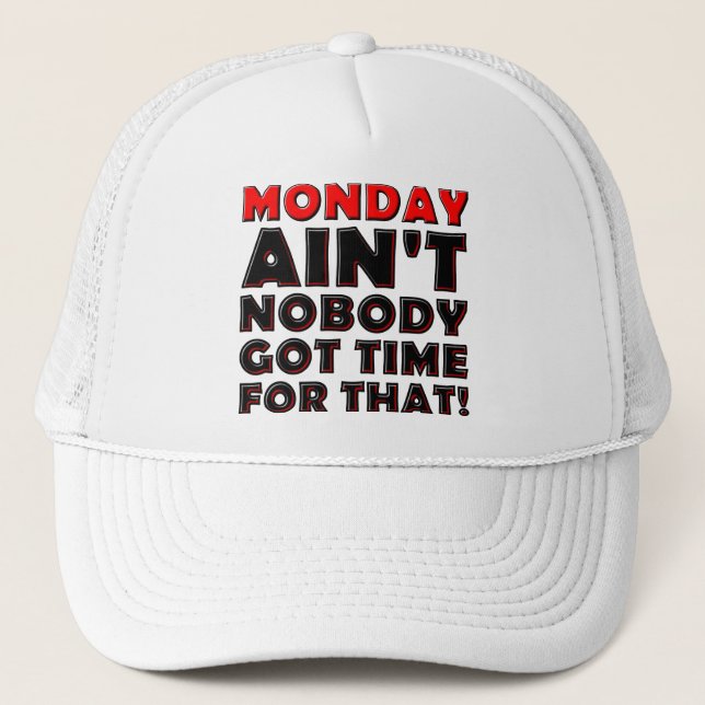 Ain't Nobody Got Time For Monday Funny Cap Hat (Front)