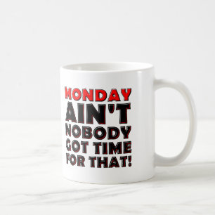 Ain't Nobody Got Time For Monday Funny Mug
