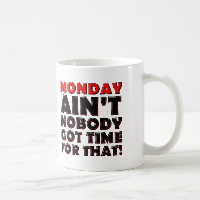 Ain't Nobody Got Time For Monday Funny Mug (Right)