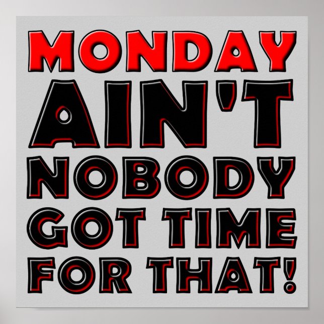 Ain't Nobody Got Time For Monday Funny Poster Sign (Front)