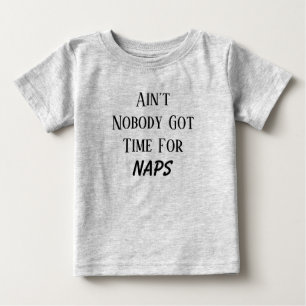 A'int Nobody Got Time For Naps T-Shirt