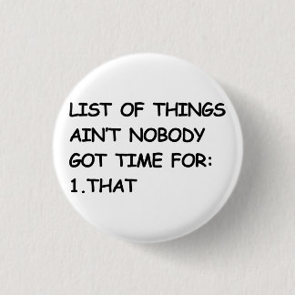 Ain't Nobody Got Time For That 3 Cm Round Badge