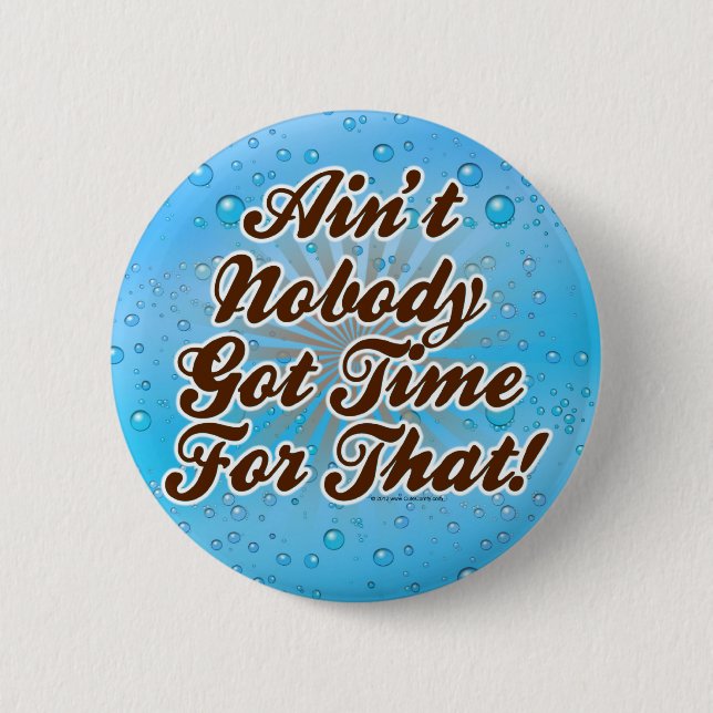 Ain't Nobody Got Time for That! 6 Cm Round Badge (Front)