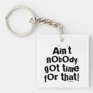 Ain't Nobody Got Time For That Acrylic Keychain