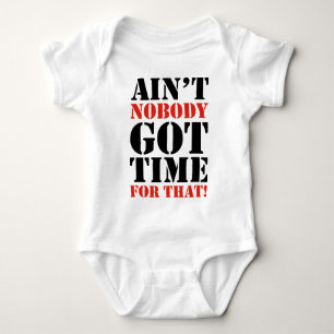 Ain't Nobody Got Time For That Baby Bodysuit