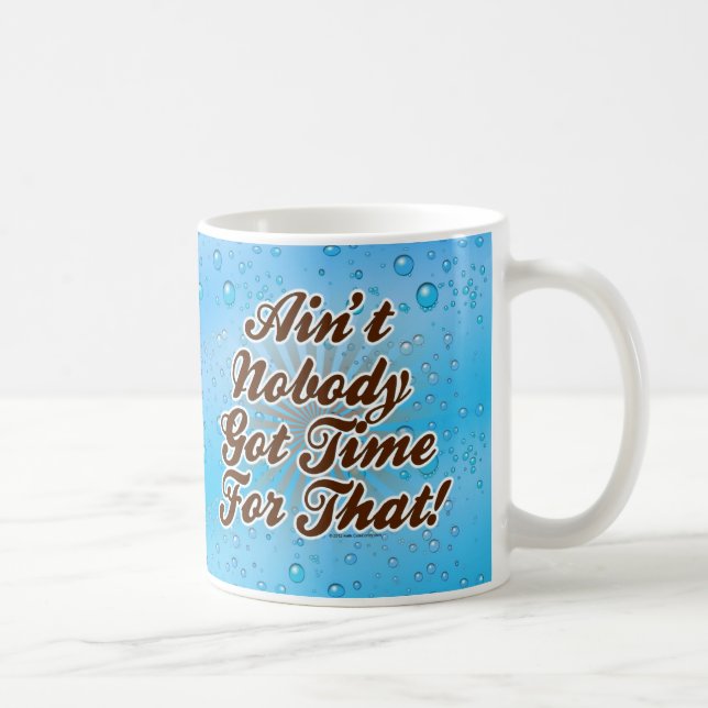 Ain't Nobody Got Time for That! Coffee Mug (Right)