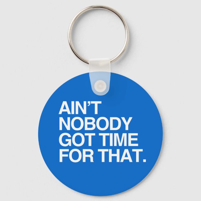 AIN'T NOBODY GOT TIME FOR THAT KEY RING (Front)