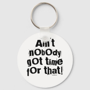 Ain't Nobody Got Time For That Keychain