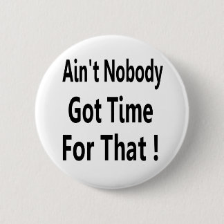 Ain't Nobody Got Time For That Meme 6 Cm Round Badge