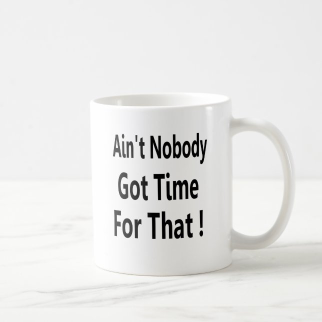 Ain't Nobody Got Time For That Meme Coffee Mug (Right)