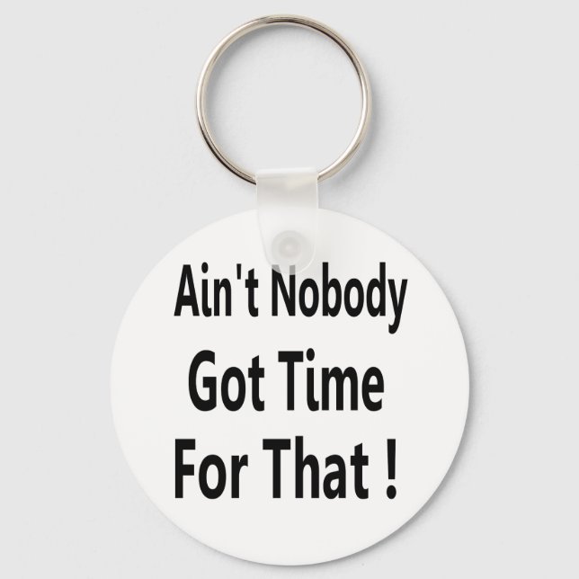 Ain't Nobody Got Time For That Meme Key Ring (Front)