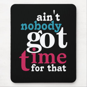 Ain't nobody got time for that! mouse pad