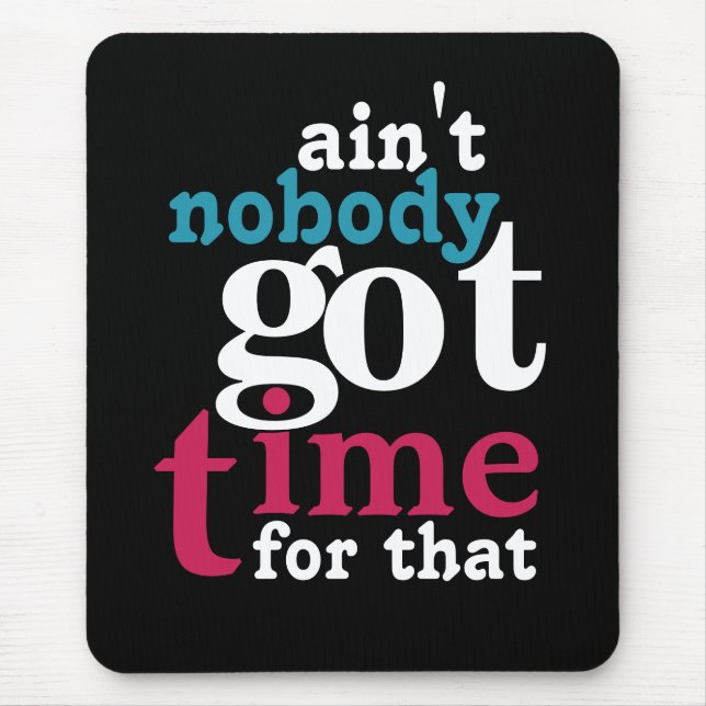 Ain't nobody got time for that! mouse pad (Front)