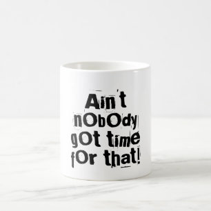 Ain't Nobody Got Time For That Mug