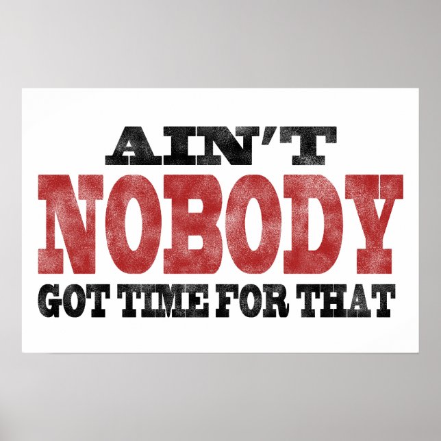 Ain't NOBODY got Time For That Poster (Front)
