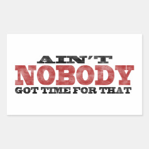 Ain't NOBODY got Time For That Rectangular Sticker