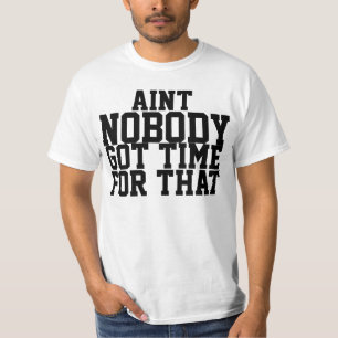 Aint Nobody Got Time For That Shirt