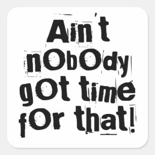 Ain't Nobody Got Time For That Stickers