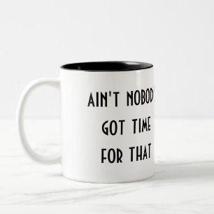 ain't nobody got time for that Two-Tone coffee mug