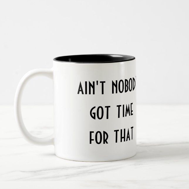 ain't nobody got time for that Two-Tone coffee mug (Left)