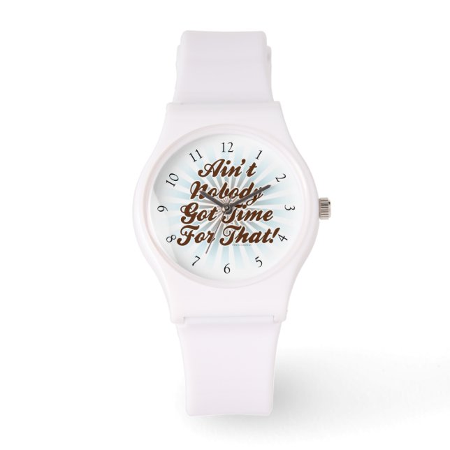 Ain't Nobody Got Time for That Watch (Front)