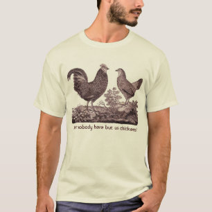Ain't nobody here but us chickens! Design on Front T-Shirt