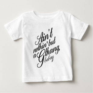 Ain't nothin but a G Thang Babay Baby T-Shirt
