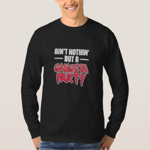 Ain't Nothin' But A Gangsta Party Hiphop Rap Music T-Shirt