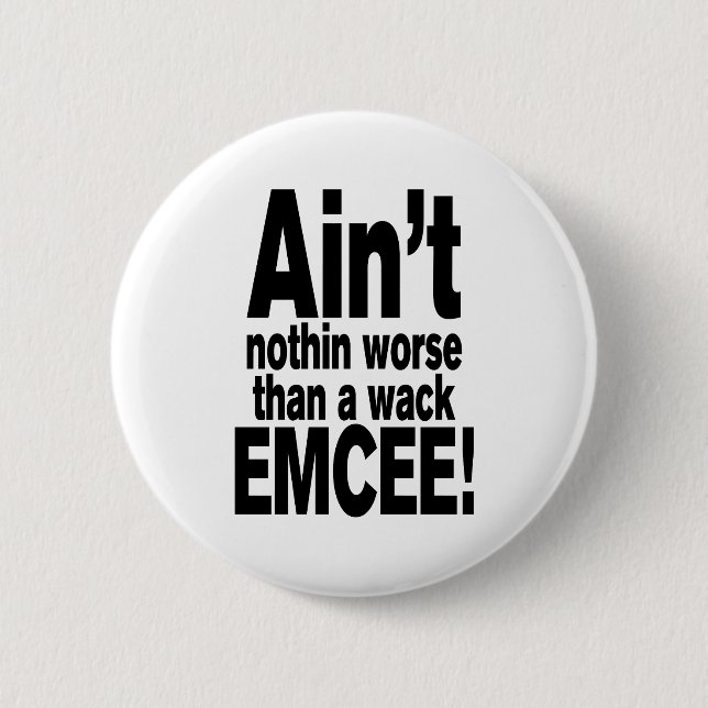 Ain't nothin worse than a wack EMCEE! 6 Cm Round Badge (Front)