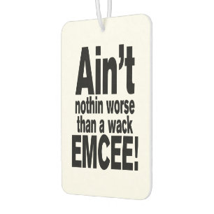 Ain't nothin worse than a wack EMCEE! Car Air Freshener