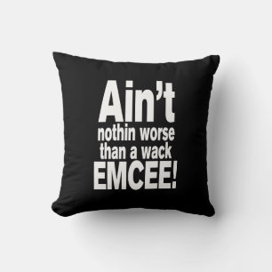 Ain't nothin worse than a wack EMCEE! Cushion
