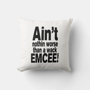 Ain't nothin worse than a wack EMCEE! Cushion
