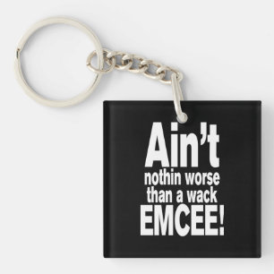 Ain't nothin worse than a wack EMCEE! Key Ring