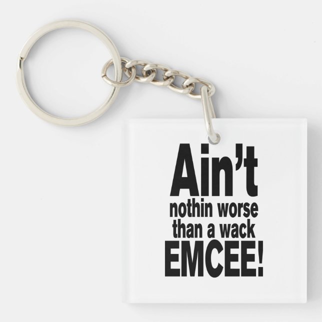 Ain't nothin worse than a wack EMCEE! Key Ring (Front)