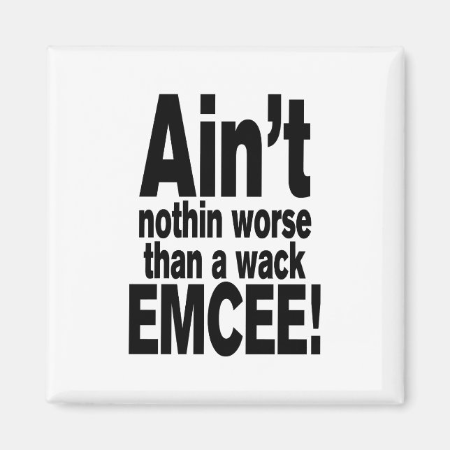 Ain't nothin worse than a wack EMCEE! Magnet (Front)