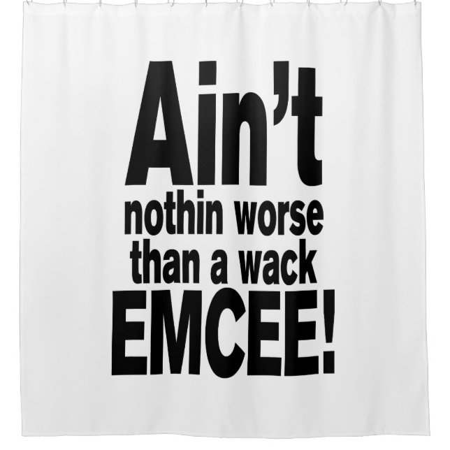 Ain't nothin worse than a wack EMCEE! Shower Curtain (Front)